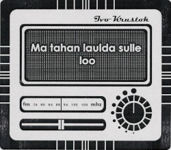 Ma tahan laulda sulle loo