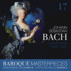 Baroque Masterpieces 17: Johann Sebastian Bach – Christmas Oratorio