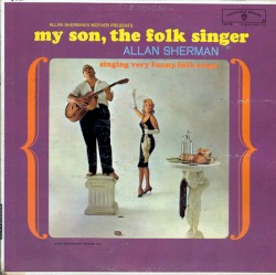 Allan Sherman's Mother Presents: My Son, the Folk Singer: Singing Very Funny Folk Songs