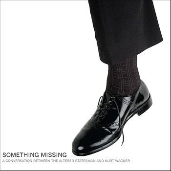 Something Missing (A Conversation Between The Altered Statesman And Kurt Wagner)