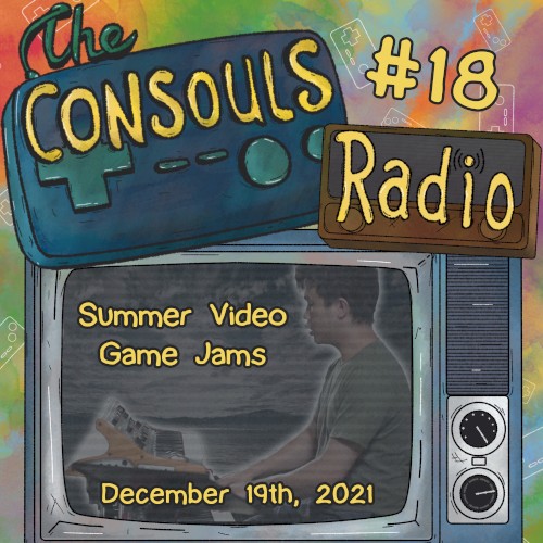 Consouls Radio #18: Summer Video Game Jams