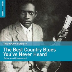 The Rough Guide to the Best Country Blues You’ve Never Heard