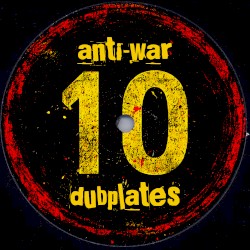 Anti-War Dubplates, Volume 10
