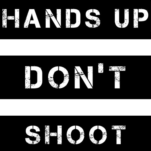 Hands Up Don’t Shoot