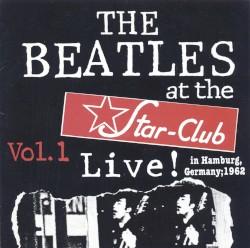 Live! at The Star‐Club in Hamburg, Germany; 1962 (Vol. 1)