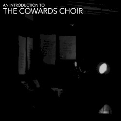 An Introduction to The Cowards Choir