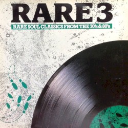 Rare 3: Rare Soul Classics From the 70’s and 80’s