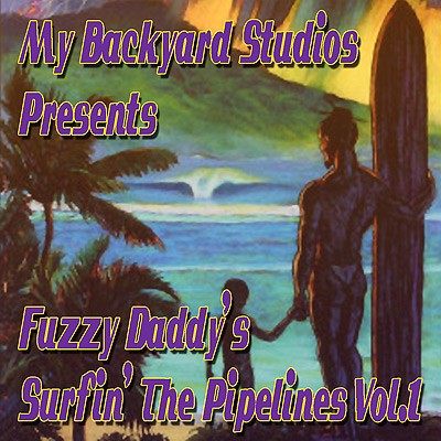 My Backyard Studios Records Presents: Fuzzy Daddy's Surfin Up the Pipelines, Vol. 1