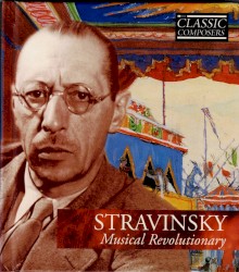 Stravinsky: Musical Revolutionary (The Classic Composers - Modern 4)