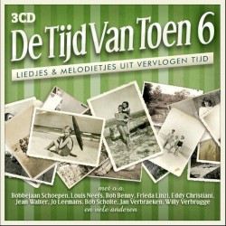 De tijd van toen, 6: Liedjes & melodietjes uit vervlogen tijd