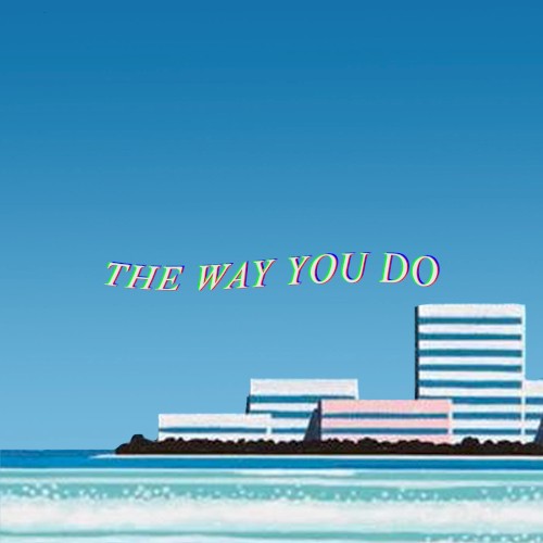 The Way You Do