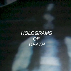 HOLOGRAMS OF DEATH