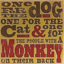 One for the Dog One for the Cat & One for the People With a Monkey on Their Back
