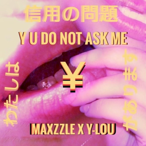 Y U Do Not Ask Me