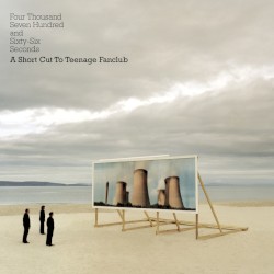 Four Thousand Seven Hundred and Sixty‐Six Seconds: A Short Cut to Teenage Fanclub