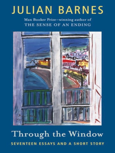 Through the Window: Seventeen Essays and a Short Story