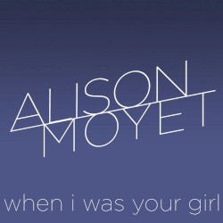 When I Was Your Girl