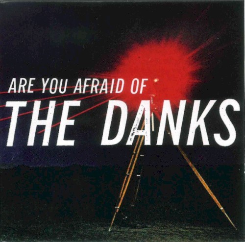 Are You Afraid of The Danks?
