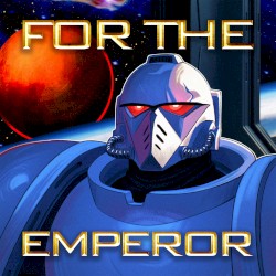 For The Emperor (Inspired by Warhammer 40k)