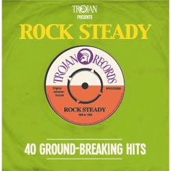 Trojan Presents Rock Steady: 40 Ground‐Breaking Hits