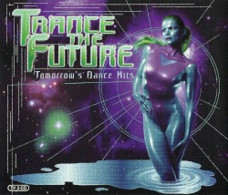 Trance the Future: Tomorrow's Dance Hits