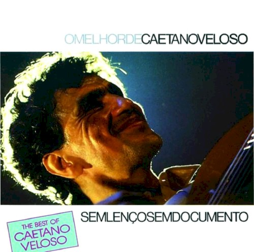 Sem lenço sem documento: O melhor de Caetano Veloso