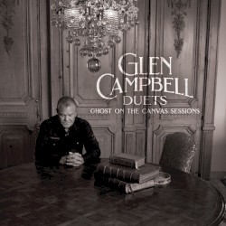 Glen Campbell Duets: Ghost on the Canvas Sessions