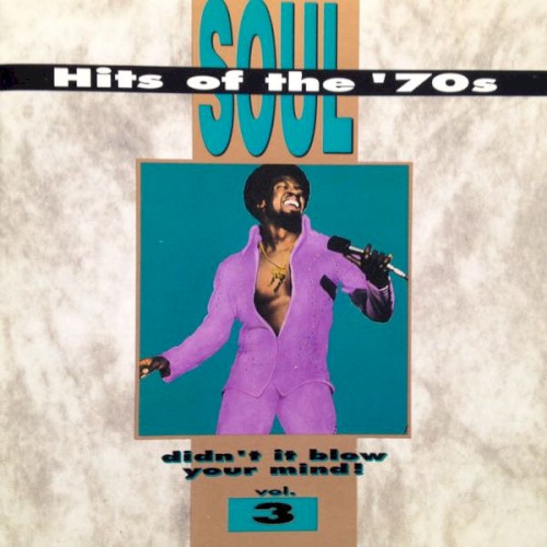 Soul Hits of the '70s: Didn't It Blow Your Mind! Volume 3