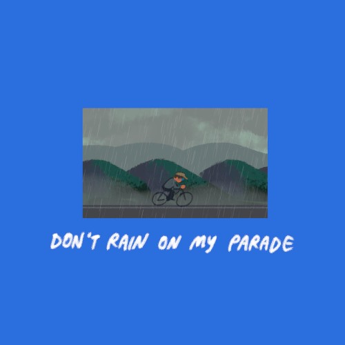 Don’t Rain on My Parade