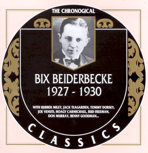 The Chronological Classics: Bix Beiderbecke 1927-1930
