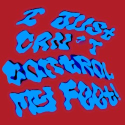 I Just Can′t Control My Feet!