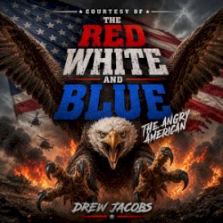 Courtesy of the Red, White and Blue (The Angry American)