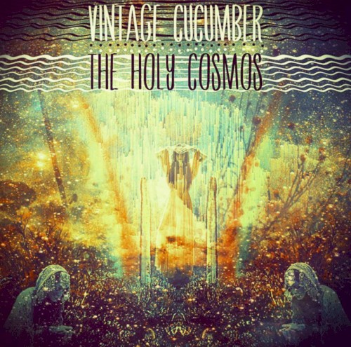 Vintage Cucumber / The Holy Cosmos