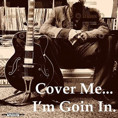 Cover Me...I'm Goin In