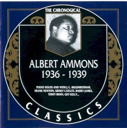 The Chronological Classics: Albert Ammons 1936–1939