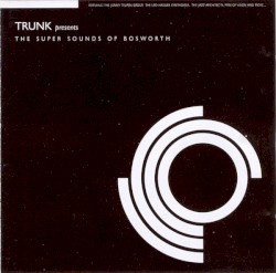 Trunk Presents: The Super Sounds of Bosworth