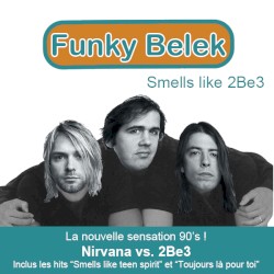 Smells Like 2Be3 (Nirvana vs. 2Be3)
