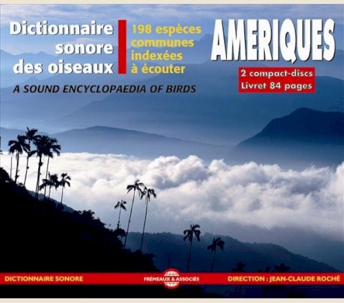 Dictionnaire sonore des oiseaux : Amériques / A Sound Encyclopedia of Birds