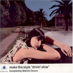 Make the Style “Drivin’ Slow” Compiled by Shinichi Osawa