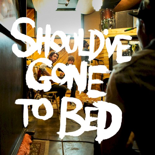 Should've Gone to Bed