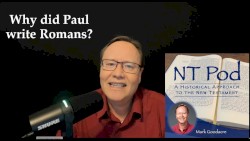 NT Pod #121, “Why Did Paul Write Romans?”