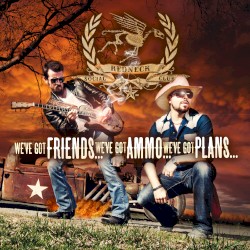 We’ve Got Friends, We’ve Got Ammo, We’ve Got Plans