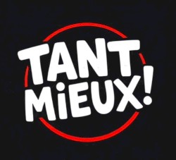 Tant mieux !