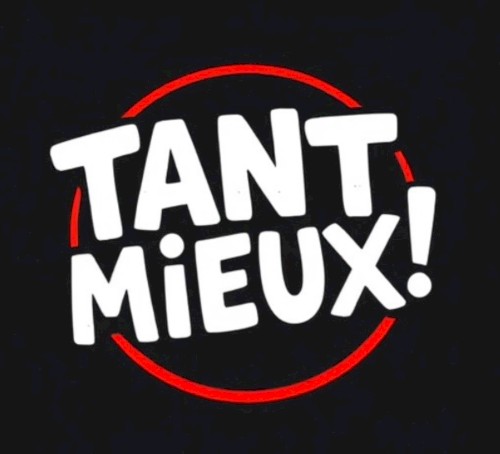 Tant mieux !
