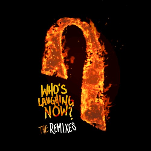 Who’s Laughing Now: The Remixes