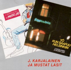 J. Karjalainen ja Mustat Lasit / Yö kun saapuu Helsinkiin