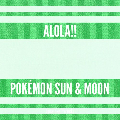Alola!! (from "Pokémon Sun & Moon")