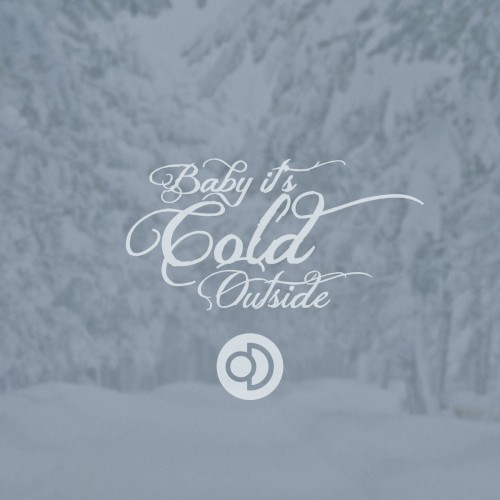 Baby It’s Cold Outside