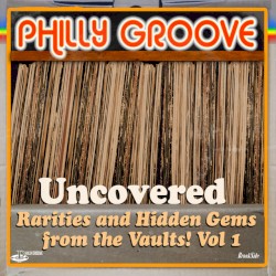 Philly Groove Uncovered - Rarities & Hidden Gems From The Vaults (Vol.1)