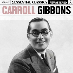Essential Classics, Vol. 97: Carroll Gibbons